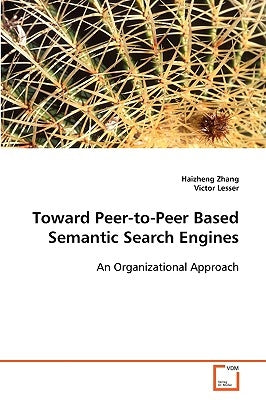 Toward Peer-to-Peer Based Semantic Search Engines by Zhang, Haizheng