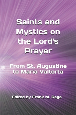Saints and Mystics on the Lord's Prayer: From St. Augustine to Maria Valtorta by Rega Ofs, Frank M.