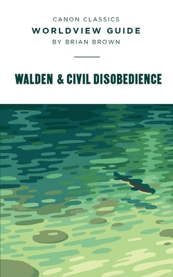 Worldview Guide for Walden & Civil Disobedience: Walden by Brown, Brian
