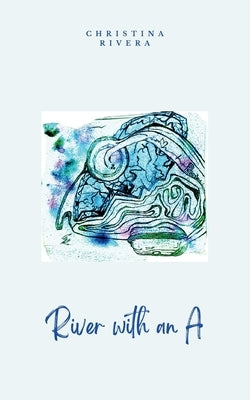 River with an A by Rivera, Christina