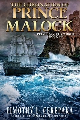 The Coronation of Prince Malock: Fourth book in the Prince Malock World by Cerepaka, Timothy L.