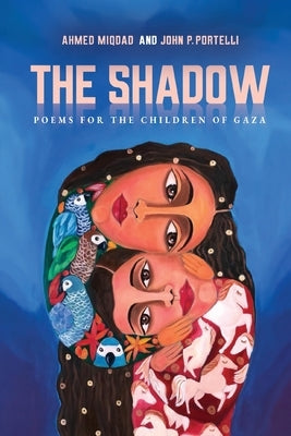 The Shadow: Poems for the Children of Gaza by Miqdad, Ahmed