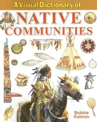 A Visual Dictionary of Native Communities by Kalman, Bobbie