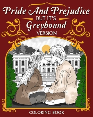Pride and Prejudice but it's Greyhound Version Coloring Book: Romantic Period Drama TV Show by Paperland