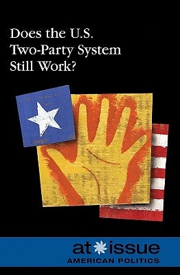 Does the U.S. Two-Party System Still Work? by Berlatsky, Noah