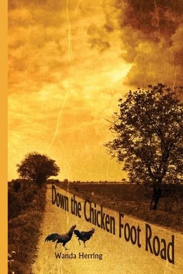 Down the Chicken Foot Road by Herring, Wanda