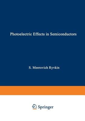 Photoelectric Effects in Semiconductors / Fotoélektricheskie Yavlena V Poluprovodnikakh / Фотоэлек
 by Ryvkin, Solomon M.