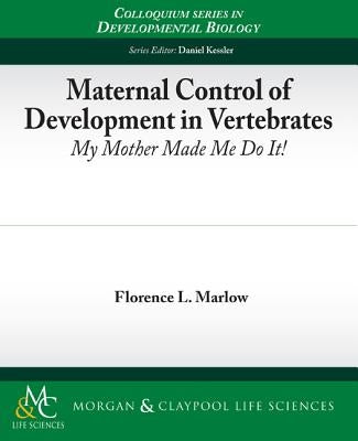 Maternal Control of Development in Vertebrates by Marlow, Florence
