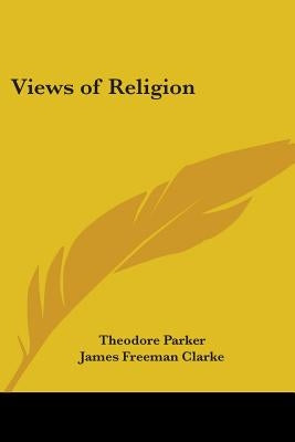 Views of Religion by Parker, Theodore