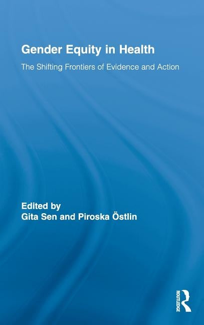 Gender Equity in Health: The Shifting Frontiers of Evidence and Action by Sen, Gita