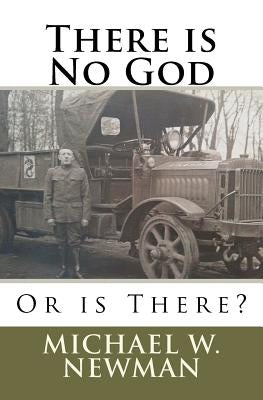 There is No God, Or is There? by Newman, Michael W.