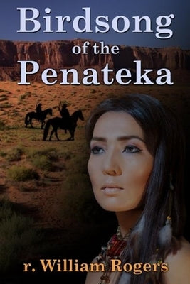 Birdsong Of The Penateka by Rogers, R. William