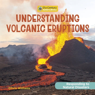 Understanding Volcanic Eruptions by Williams, Olivia