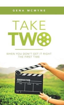 Take Two: When You Don't Get It Right the First Time by McMyne, Gena