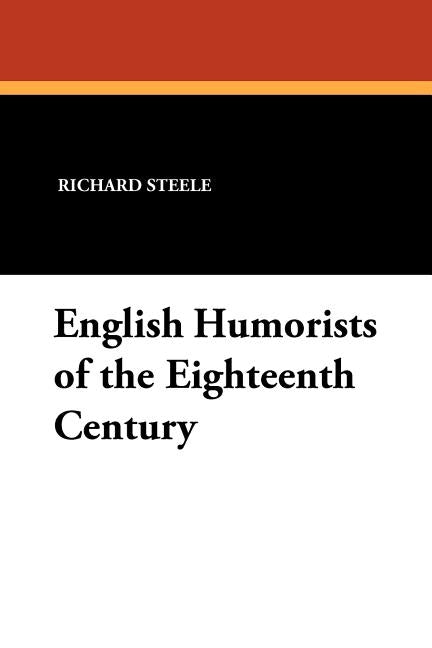 English Humorists of the Eighteenth Century by Steele, Richard