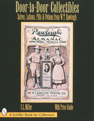 Door-To-Door Collectibles: Salves, Lotions, Pills, & Potions from W.T. Rawleigh by Miller, C. L.