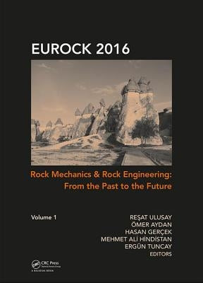 Rock Mechanics and Rock Engineering: From the Past to the Future by Ulusay, Reşat