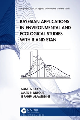 Bayesian Applications in Environmental and Ecological Studies with R and Stan by Qian, Song S.