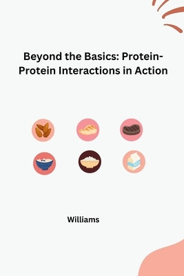 Beyond the Basics: Protein-Protein Interactions in Action by Williams