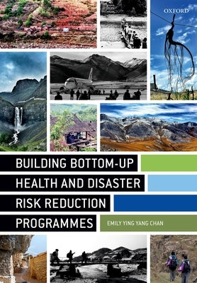 Building Bottom-Up Health and Disaster Risk Reduction Programmes by Chan, Emily Ying Yang