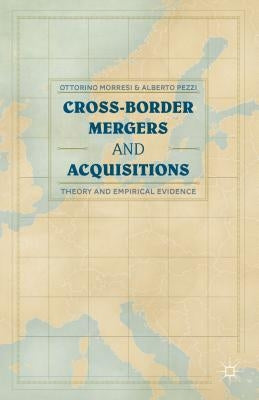 Cross-Border Mergers and Acquisitions: Theory and Empirical Evidence by Morresi, O.