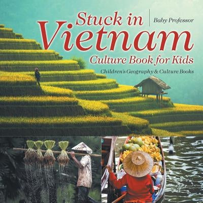 Stuck in Vietnam - Culture Book for Kids Children's Geography & Culture Books by Baby Professor