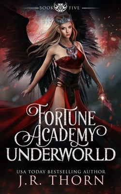 Fortune Academy Underworld: Book Five by Thorn, J. R.