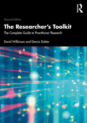 The Researcher's Toolkit: The Complete Guide to Practitioner Research by Wilkinson, David