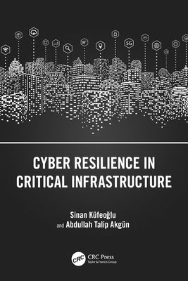Cyber Resilience in Critical Infrastructure by Küfeoğlu, Sinan