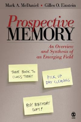 Prospective Memory: An Overview and Synthesis of an Emerging Field by McDaniel, Mark A.