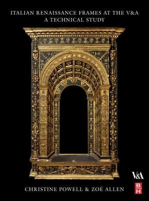 Italian Renaissance Frames at the V&a by Powell, Christine