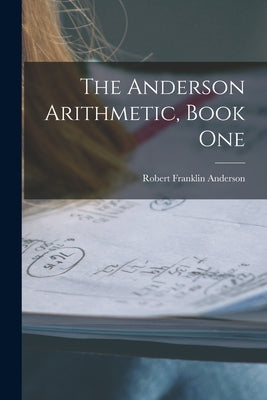 The Anderson Arithmetic, Book One by Anderson, Robert Franklin