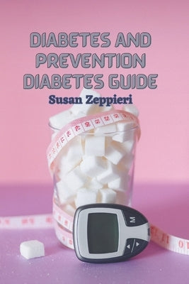 Diabetes And Prevention: Diabetes Guide by Zeppieri, Susan