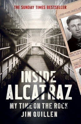Inside Alcatraz: My Time on the Rock by Quillen, Jim