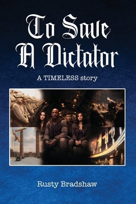 To Save a Dictator: A TIMELESS story by Bradshaw, Rusty