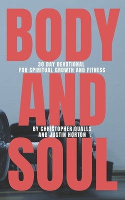 Body and Soul: 30 Day Devotional for Spiritual Growth and Fitness by Horton, Justin