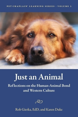 Just an Animal: Reflections on the Human-Animal Bond and Western Culture by Gierka, Robert
