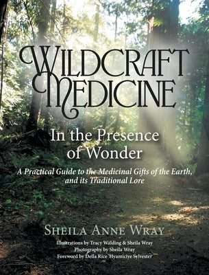 Wildcraft Medicine: In the Presence of Wonder by Wray, Sheila Anne