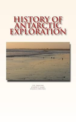 History of Antarctic Exploration by James, J. F.