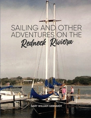 Sailing and Other Adventures on the Redneck Riviera by Gebhardt, Gary William