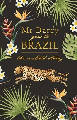 Mr Darcy Goes To Brazil by Seath, Robert John