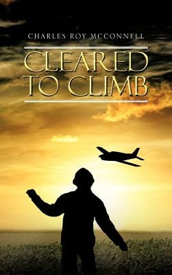Cleared to Climb by McConnell, Charles Roy