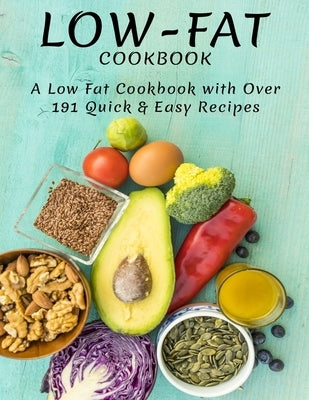 Low-Fat Cookbook: A Low Fat Cookbook With Over 191 Quick & Easy Recipes by Jefferson, Catrina