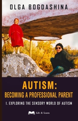 Autism: Exploring the Sensory World of Autism by Bogdashina, Olga
