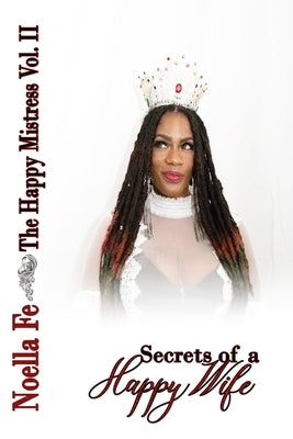 The Happy Mistress Volume II: Secrets of a Happy Wife by Lee, J. M.
