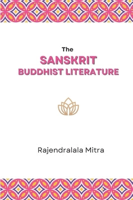 The Sanskrit Buddhist Literature by Mitra, Rajendralala
