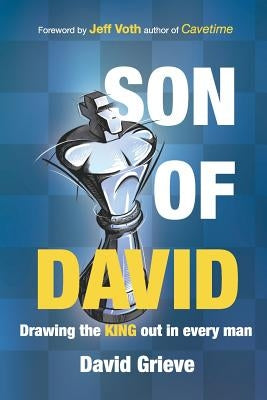 Son of David: Drawing the king out in every man by Voth, Jeff