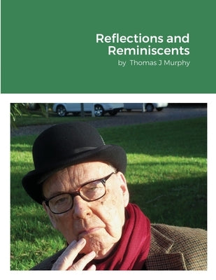 Reflections and Reminiscents: by Thomas J Murphy by Murphy, Thomas