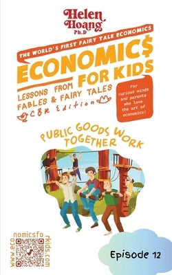 Economics for Kids: Public Goods Work Together by Hoang, Helen