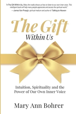 The Gift Within Us: Intuition, Spirituality and the Power of Our Own Inner Voice by Bohrer, Mary Ann